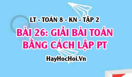 Giải bài toán bằng cách lập phương trình, các bước giải? Toán 8 bài 26 [b26c7kn2]